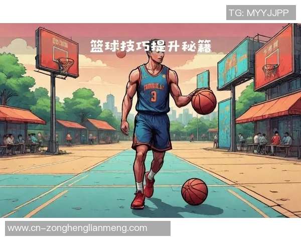 实时新闻篮球新手必看提升灵活性的全面入门指南与实用技巧分享